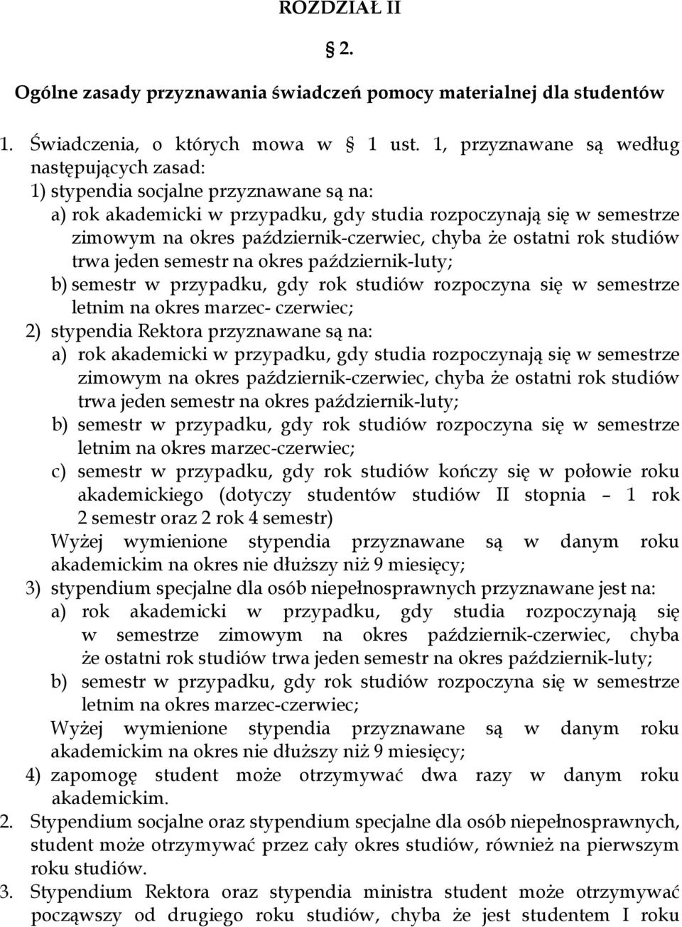 chyba że ostatni rok studiów trwa jeden semestr na okres październik-luty; b) semestr w przypadku, gdy rok studiów rozpoczyna się w semestrze letnim na okres marzec- czerwiec; 2) stypendia Rektora