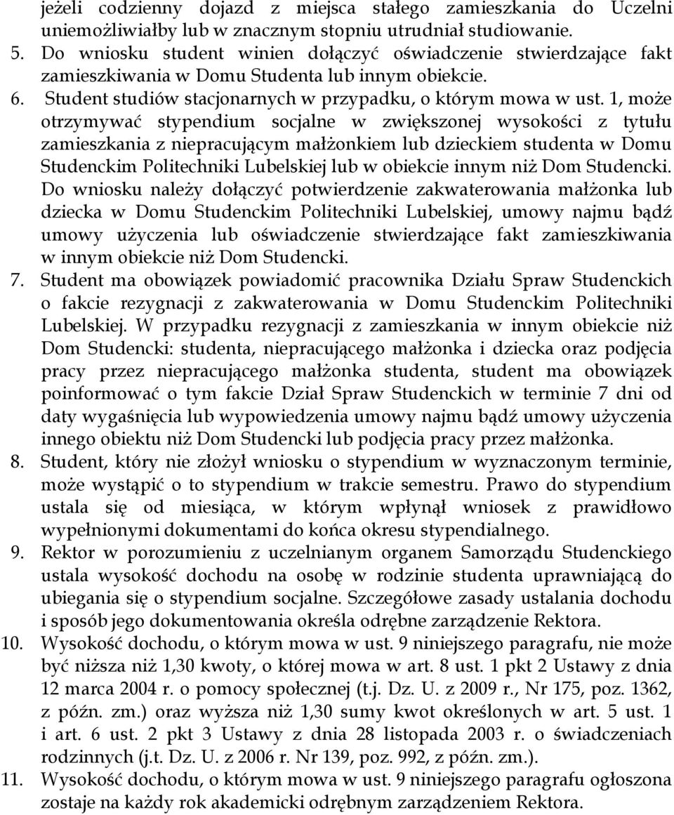 1, może otrzymywać stypendium socjalne w zwiększonej wysokości z tytułu zamieszkania z niepracującym małżonkiem lub dzieckiem studenta w Domu Studenckim Politechniki Lubelskiej lub w obiekcie innym