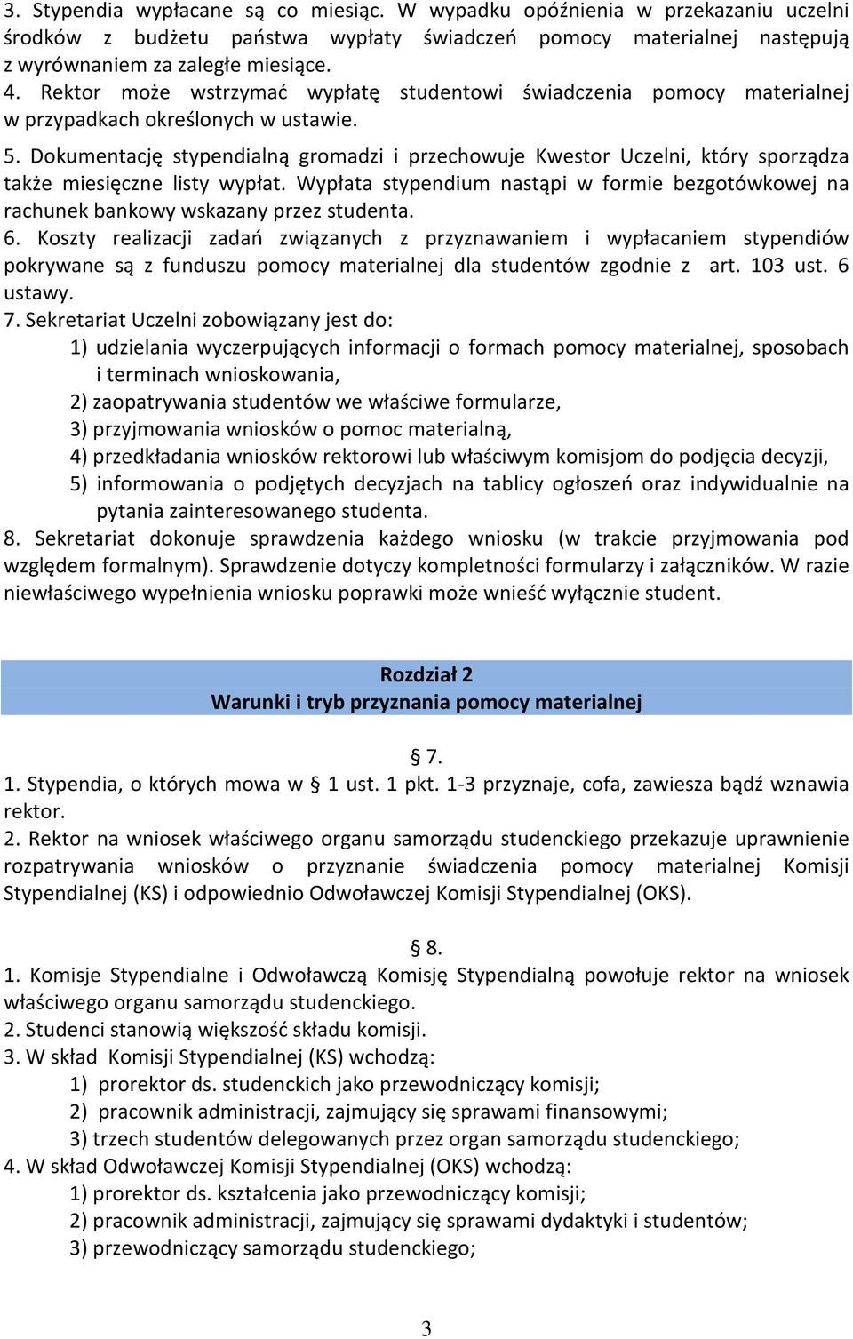 Dokumentację stypendialną gromadzi i przechowuje Kwestor Uczelni, który sporządza także miesięczne listy wypłat.