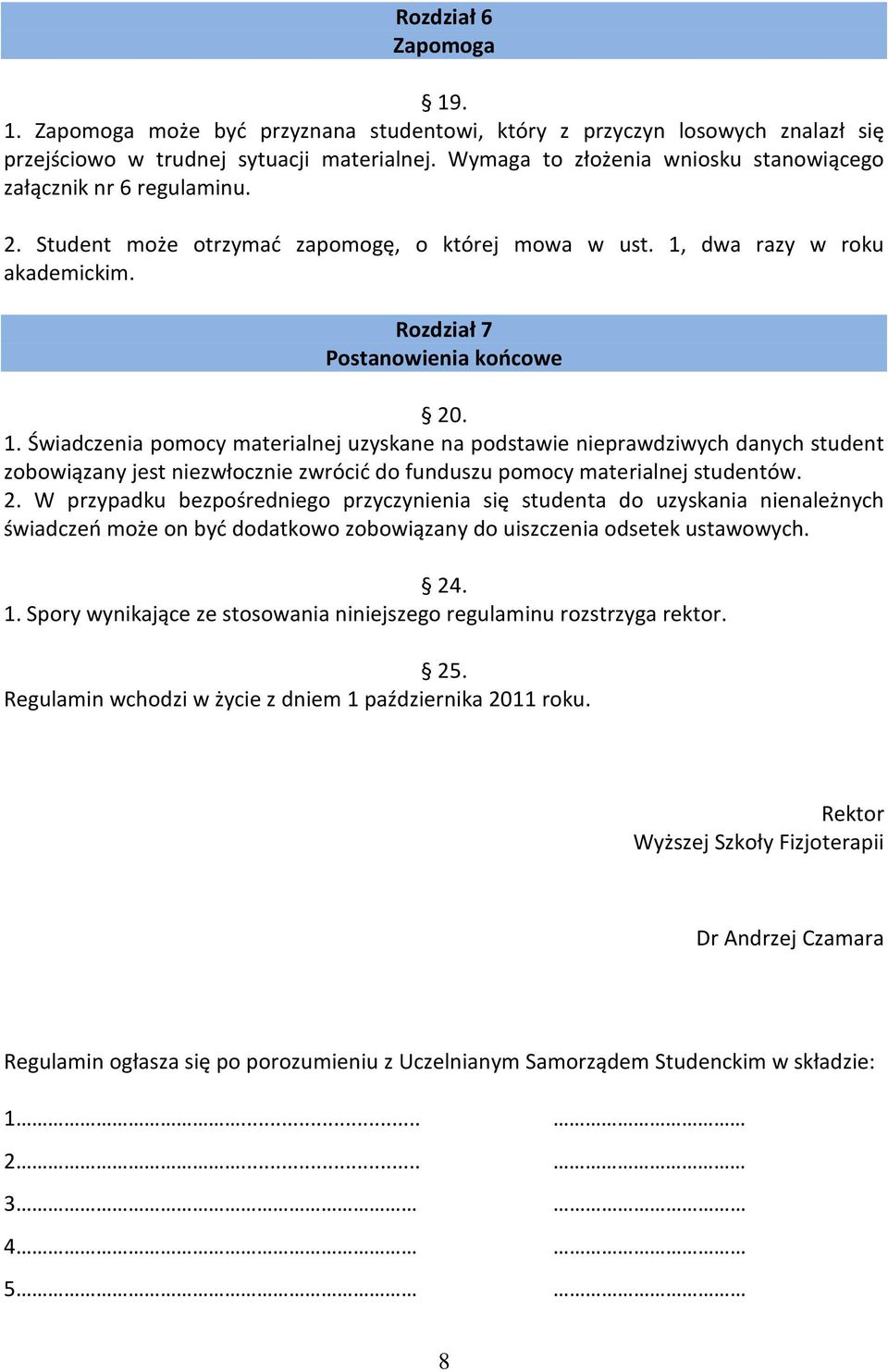 dwa razy w roku akademickim. Rozdział 7 Postanowienia końcowe 20. 1.