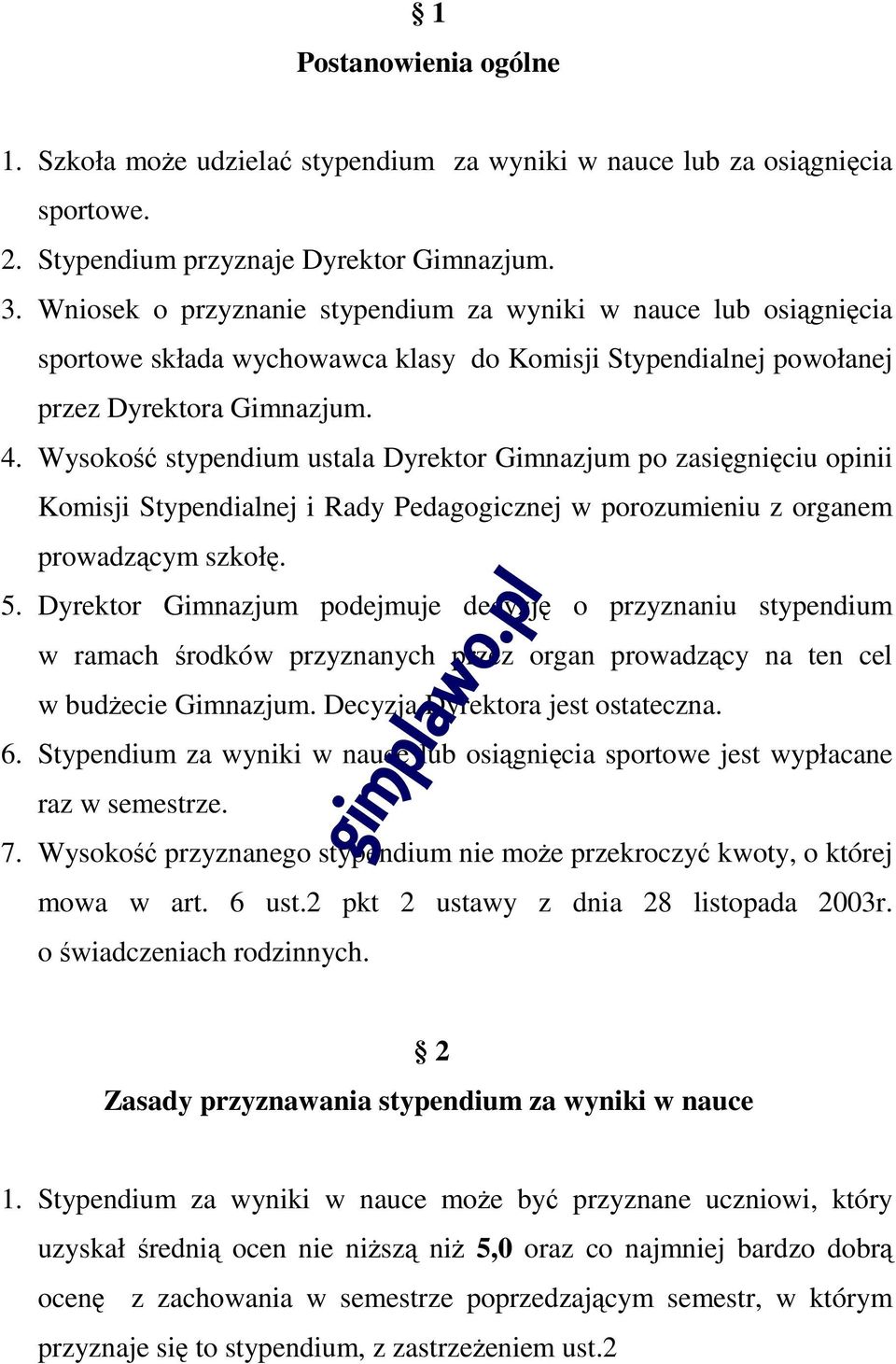 Wysokość stypendium ustala Dyrektor Gimnazjum po zasięgnięciu opinii Komisji Stypendialnej i Rady Pedagogicznej w porozumieniu z organem prowadzącym szkołę. 5.