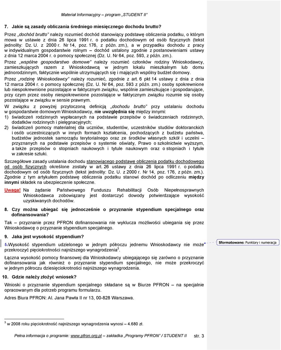 ), a w przypadku dochodu z pracy w indywidualnym gospodarstwie rolnym dochód ustalony zgodnie z postanowieniami ustawy z dnia 12 marca 2004 r. o pomocy społecznej (Dz. U. Nr 64, poz. 593, z późn. zm.