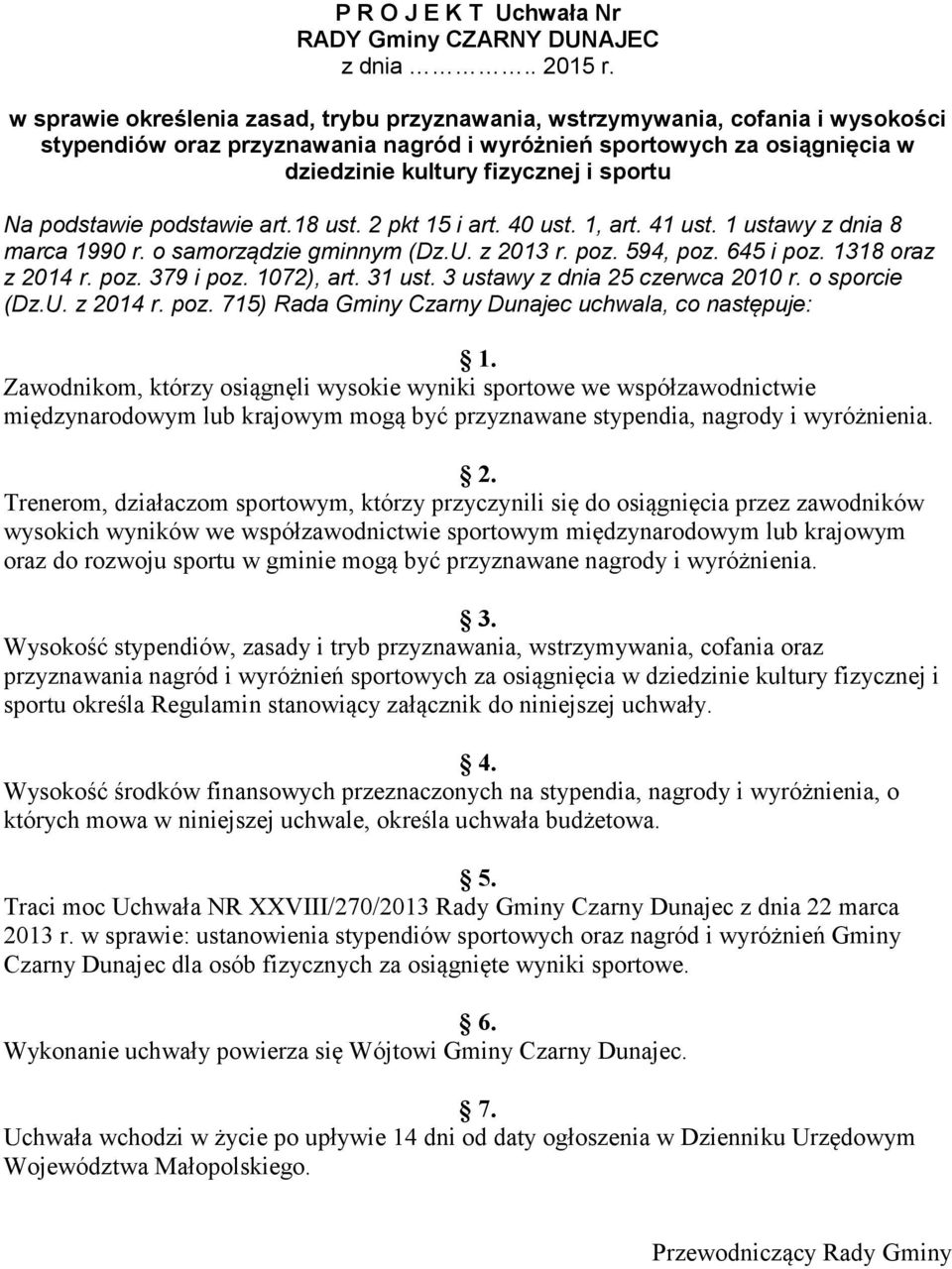 podstawie podstawie art.18 ust. 2 pkt 15 i art. 40 ust. 1, art. 41 ust. 1 ustawy z dnia 8 marca 1990 r. o samorządzie gminnym (Dz.U. z 2013 r. poz. 594, poz. 645 i poz. 1318 oraz z 2014 r. poz. 379 i poz.
