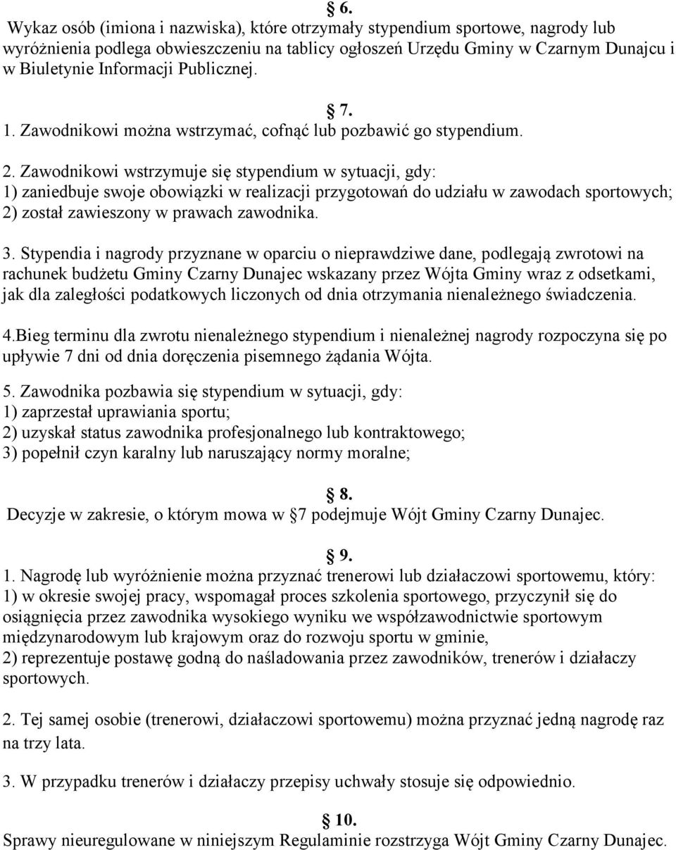 Zawodnikowi wstrzymuje się stypendium w sytuacji, gdy: 1) zaniedbuje swoje obowiązki w realizacji przygotowań do udziału w zawodach sportowych; 2) został zawieszony w prawach zawodnika. 3.
