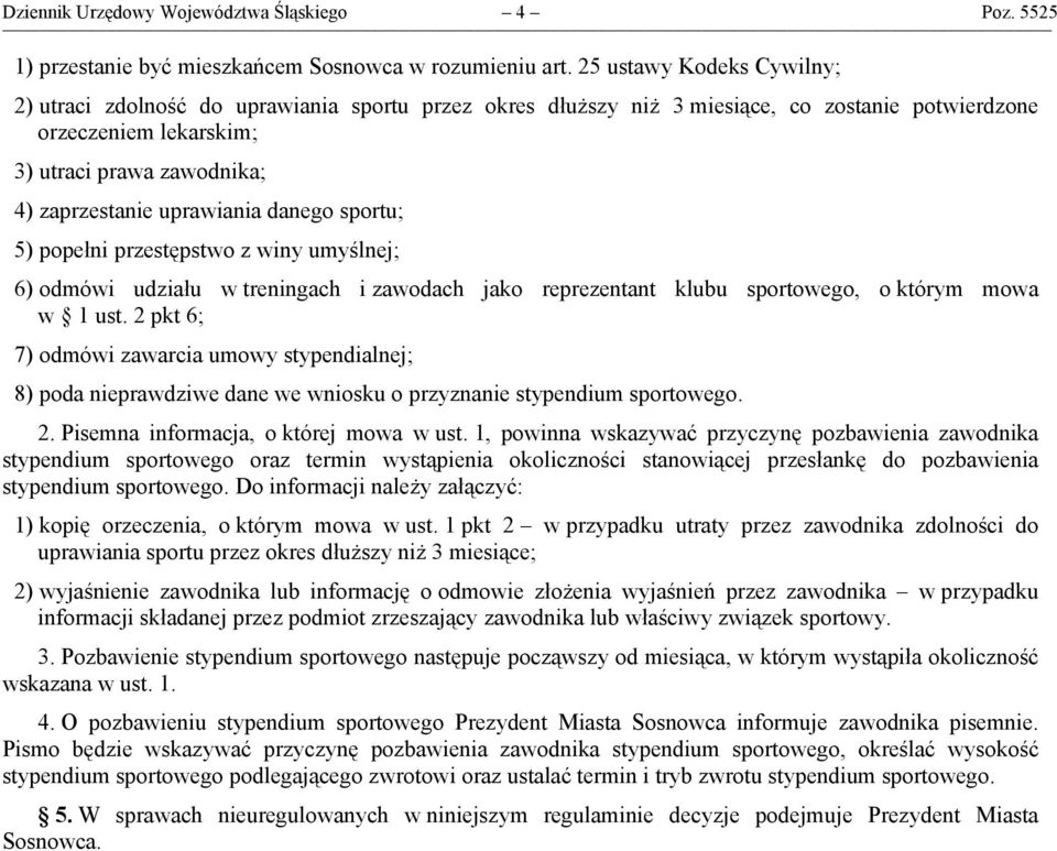 uprawiania danego sportu; 5) popełni przestępstwo z winy umyślnej; 6) odmówi udziału w treningach i zawodach jako reprezentant klubu sportowego, o którym mowa w 1 ust.