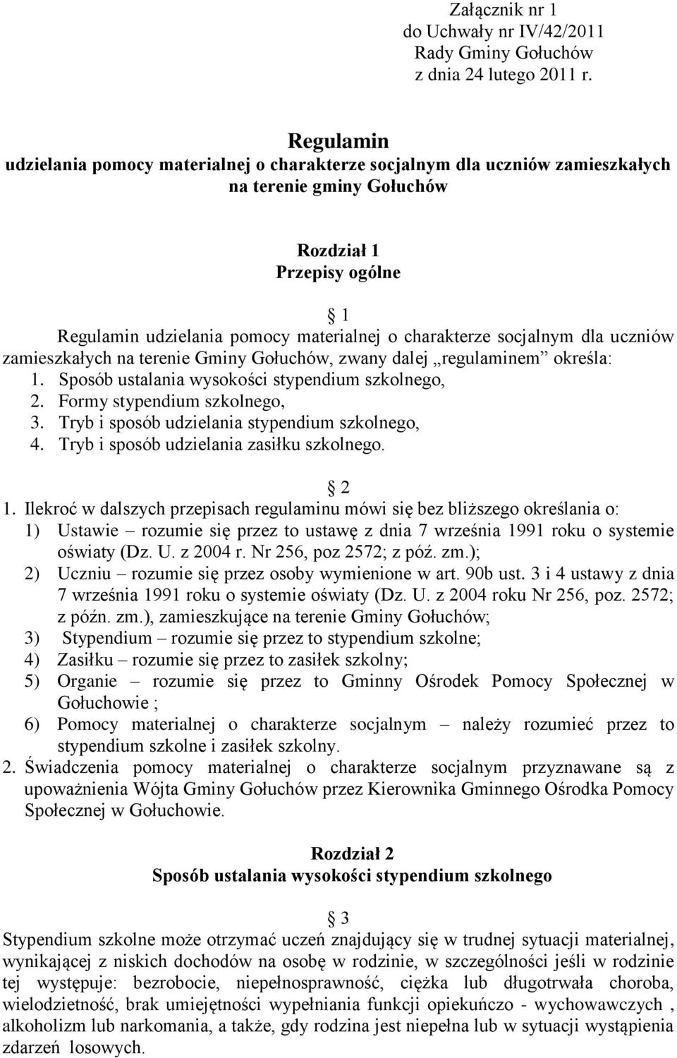 socjalnym dla uczniów zamieszkałych na terenie Gminy Gołuchów, zwany dalej regulaminem określa: 1. Sposób ustalania wysokości stypendium szkolnego, 2. Formy stypendium szkolnego, 3.