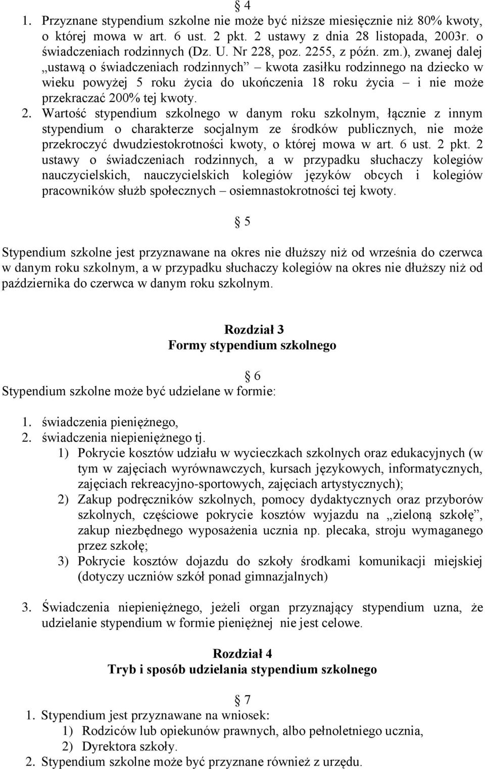 2. Wartość stypendium szkolnego w danym roku szkolnym, łącznie z innym stypendium o charakterze socjalnym ze środków publicznych, nie może przekroczyć dwudziestokrotności kwoty, o której mowa w art.