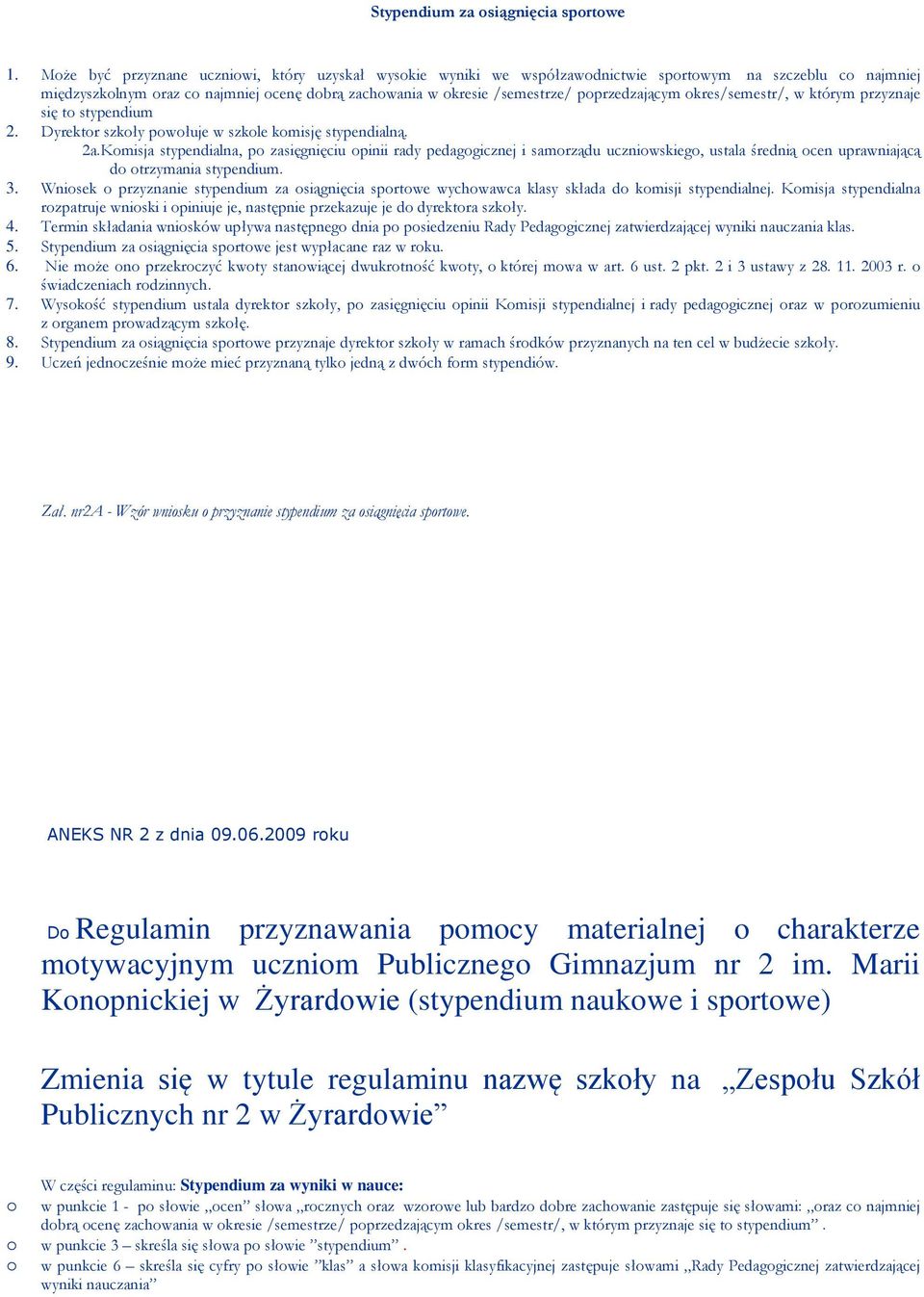 poprzedzającym okres/semestr/, w którym przyznaje się to stypendium 2. Dyrektor szkoły powołuje w szkole komisję stypendialną. 2a.