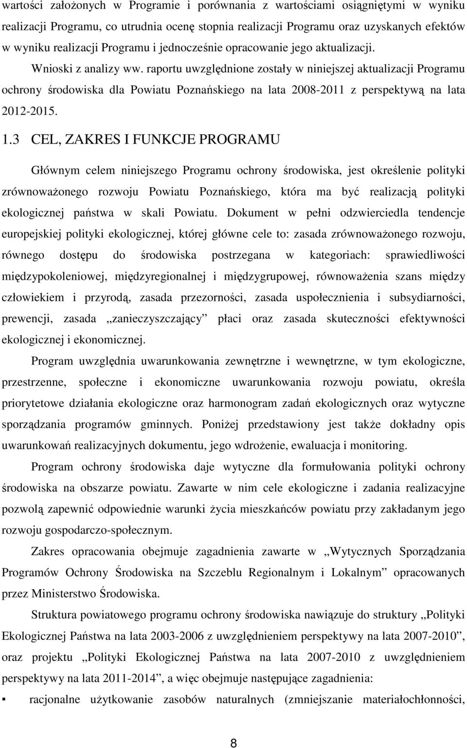 raportu uwzględnione zostały w niniejszej aktualizacji Programu ochrony środowiska dla Powiatu Poznańskiego na lata 2008-2011 z perspektywą na lata 2012-2015. 1.