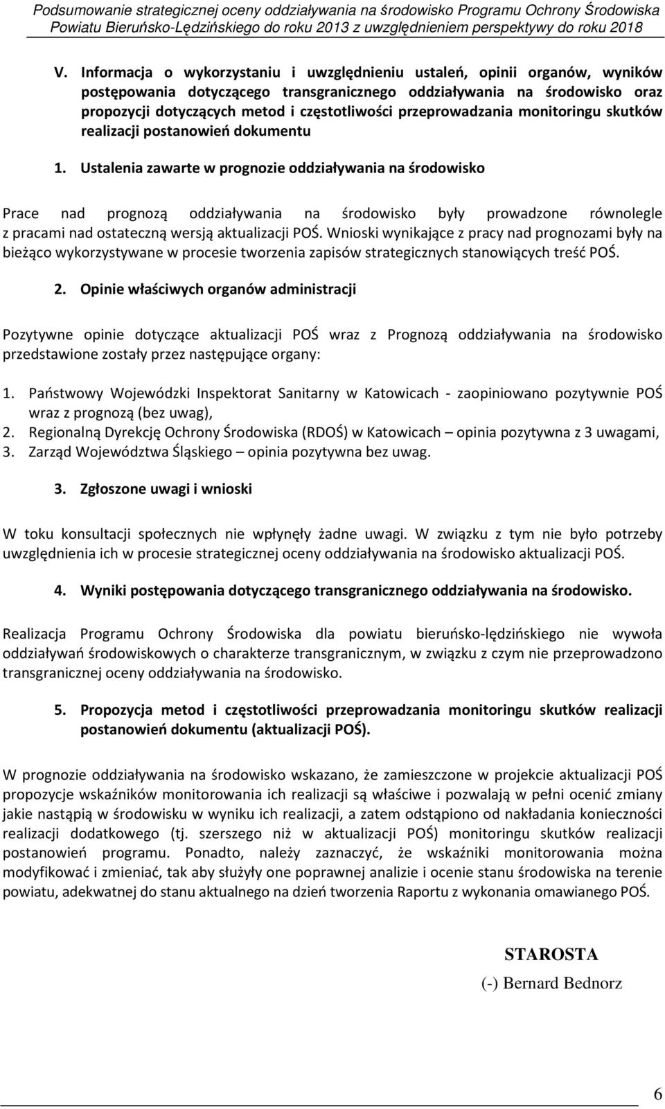 Ustalenia zawarte w prognozie oddziaływania na środowisko Prace nad prognozą oddziaływania na środowisko były prowadzone równolegle z pracami nad ostateczną wersją aktualizacji POŚ.