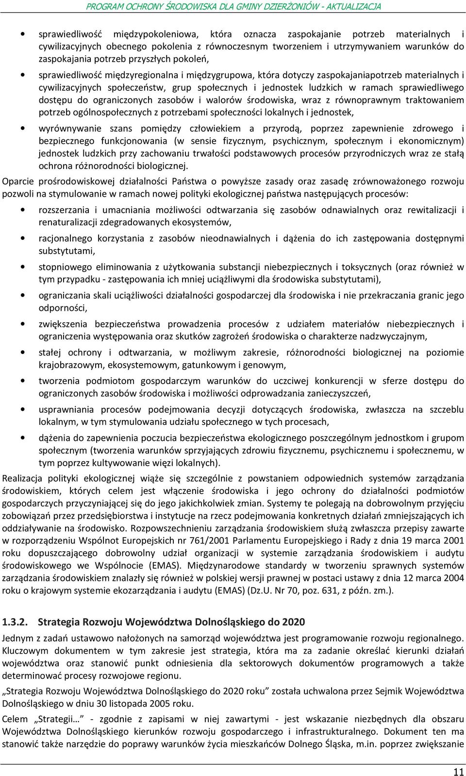 granicznych zasbów i walrów śrdwiska, wraz z równprawnym traktwaniem ptrzeb gólnspłecznych z ptrzebami spłecznści lkalnych i jednstek, wyrównywanie szans pmiędzy człwiekiem a przyrdą, pprzez