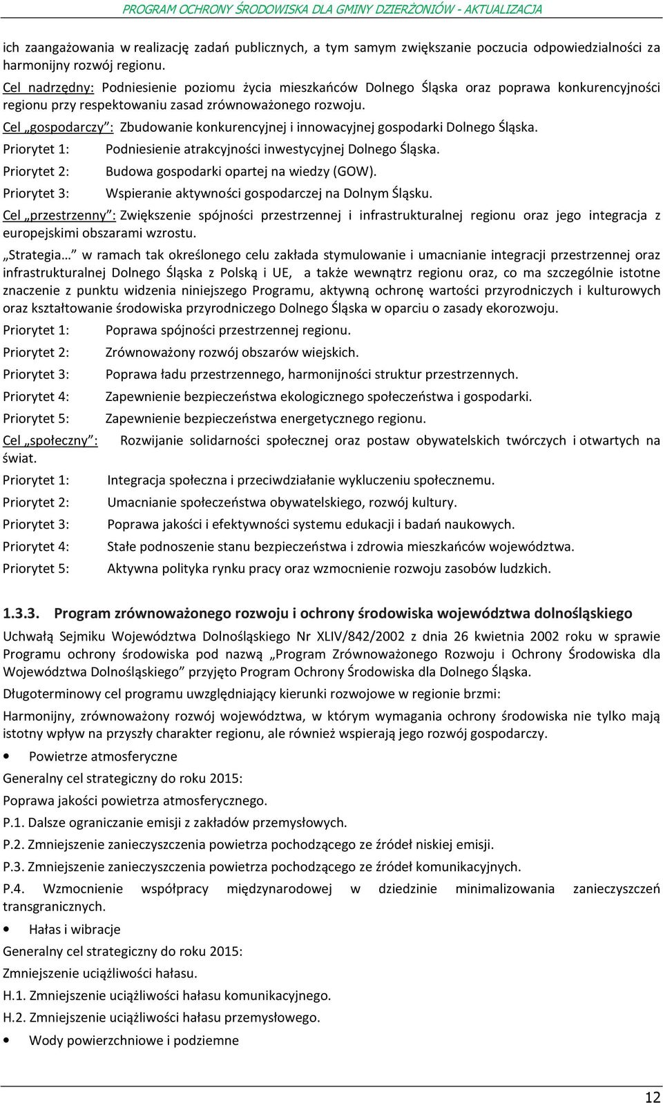 Cel gspdarczy : Zbudwanie knkurencyjnej i innwacyjnej gspdarki Dlneg Śląska. Prirytet 1: Prirytet 2: Prirytet 3: Pdniesienie atrakcyjnści inwestycyjnej Dlneg Śląska.