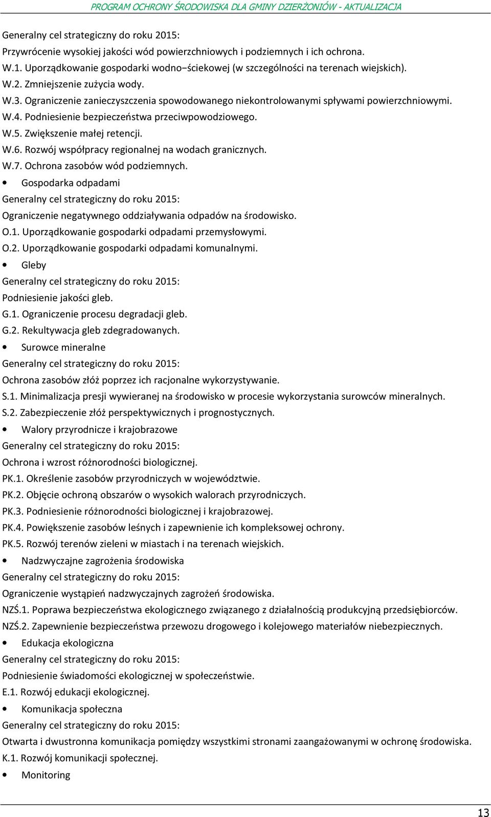 Rzwój współpracy reginalnej na wdach granicznych. W.7. Ochrna zasbów wód pdziemnych. Gspdarka dpadami Generalny cel strategiczny d rku 2015: Ograniczenie negatywneg ddziaływania dpadów na śrdwisk. O.1. Uprządkwanie gspdarki dpadami przemysłwymi.