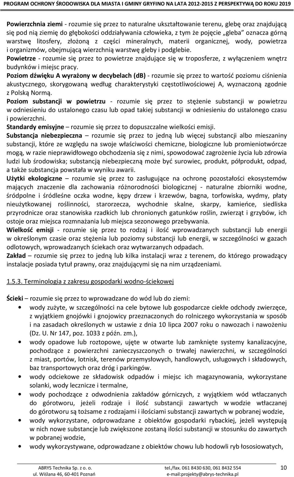 Powietrze - rozumie się przez to powietrze znajdujące się w troposferze, z wyłączeniem wnętrz budynków i miejsc pracy.