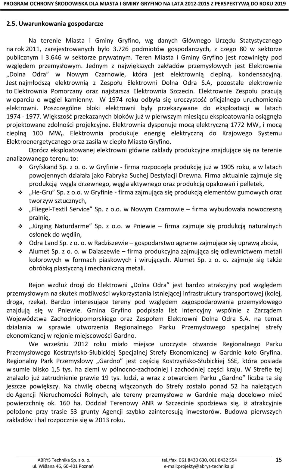 Jednym z największych zakładów przemysłowych jest Elektrownia Dolna Odra w Nowym Czarnowie, która jest elektrownią cieplną, kondensacyjną.