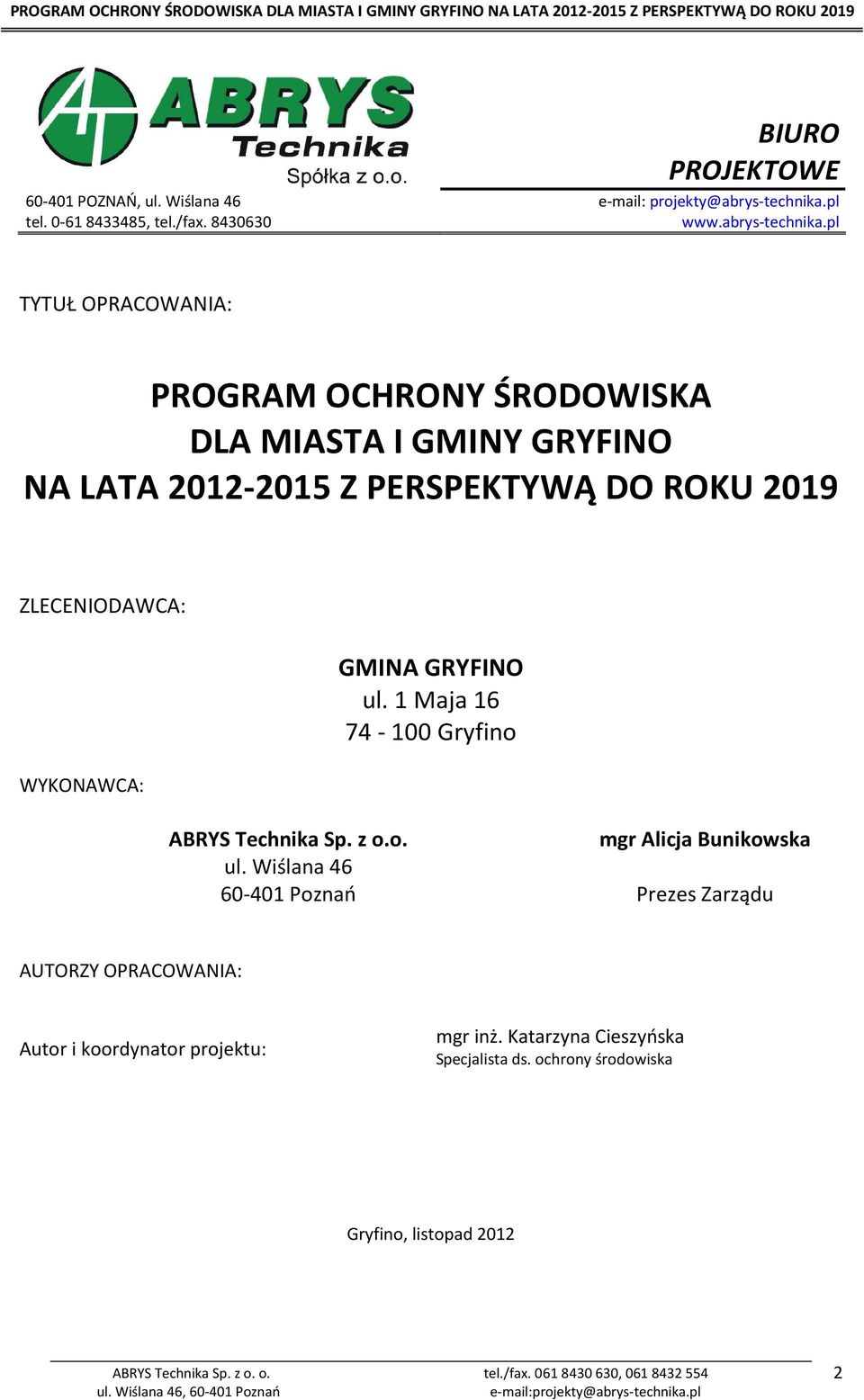 pl TYTUŁ OPRACOWANIA: PROGRAM OCHRONY ŚRODOWISKA DLA MIASTA I GMINY GRYFINO NA LATA 2012-2015 Z PERSPEKTYWĄ DO ROKU 2019 ZLECENIODAWCA: