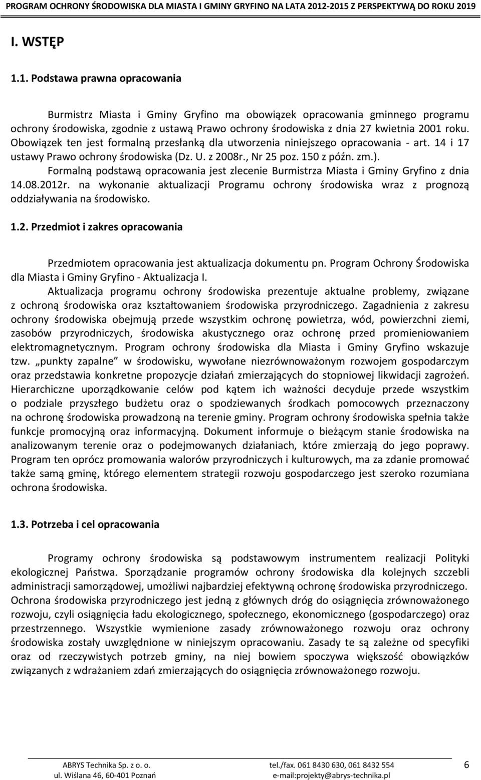 Obowiązek ten jest formalną przesłanką dla utworzenia niniejszego opracowania - art. 14 i 17 ustawy Prawo ochrony środowiska (Dz. U. z 2008r., Nr 25 poz. 150 z późn. zm.).