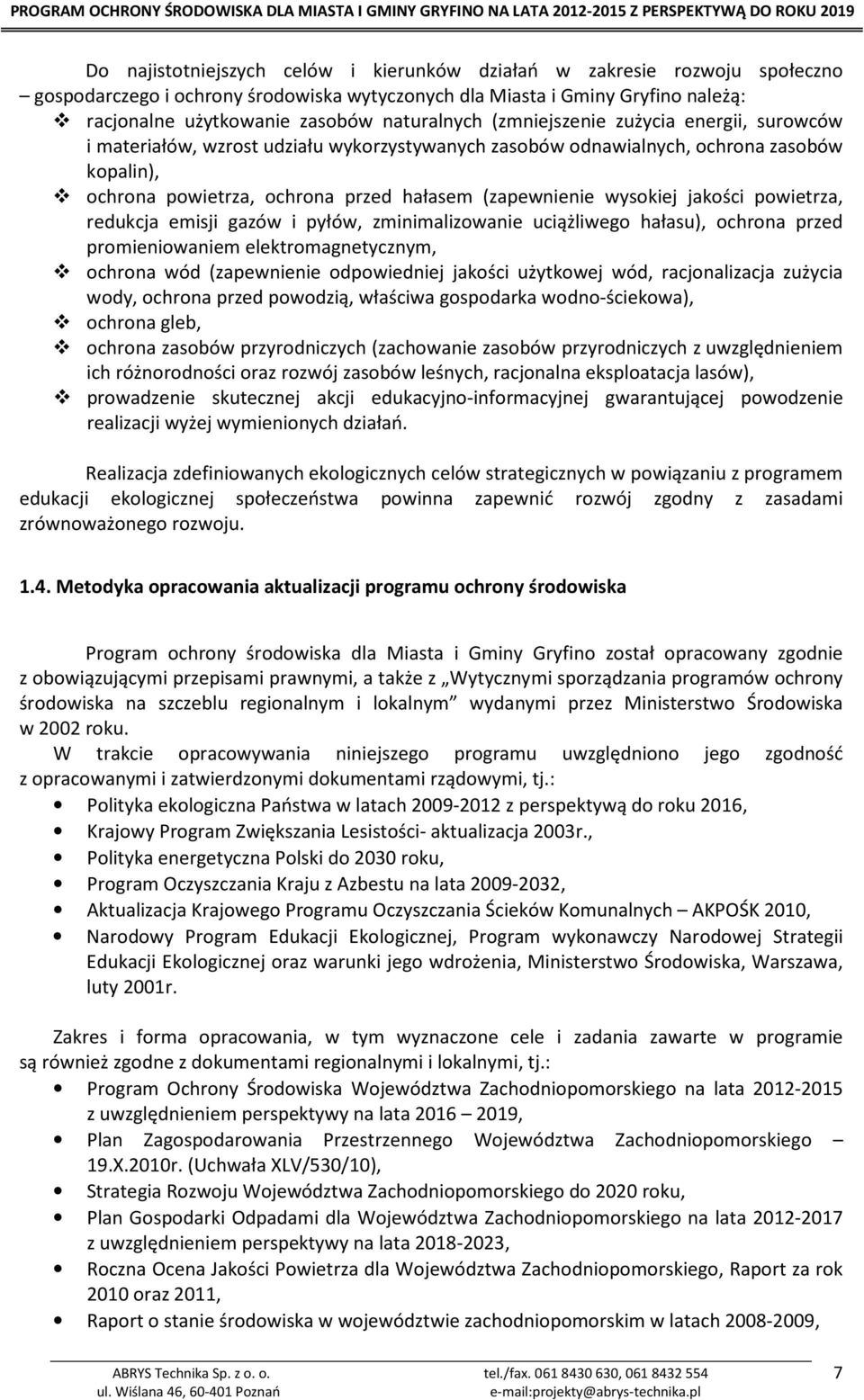 wysokiej jakości powietrza, redukcja emisji gazów i pyłów, zminimalizowanie uciążliwego hałasu), ochrona przed promieniowaniem elektromagnetycznym, ochrona wód (zapewnienie odpowiedniej jakości