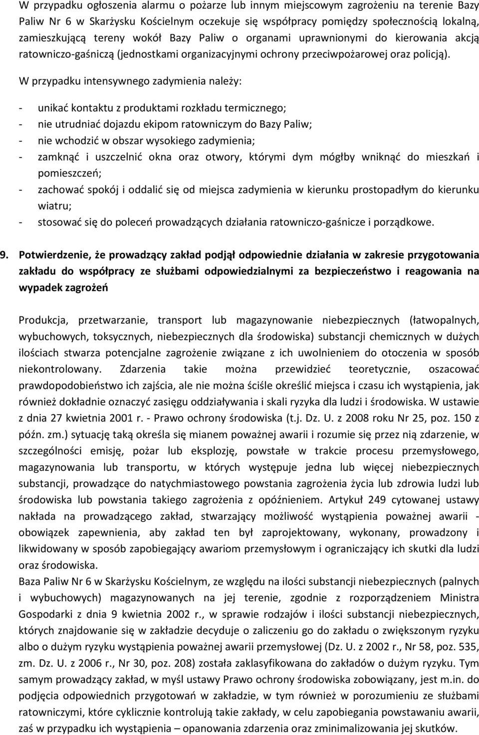 W przypadku intensywnego zadymienia należy: - unikać kontaktu z produktami rozkładu termicznego; - nie utrudniać dojazdu ekipom ratowniczym do Bazy Paliw; - nie wchodzić w obszar wysokiego