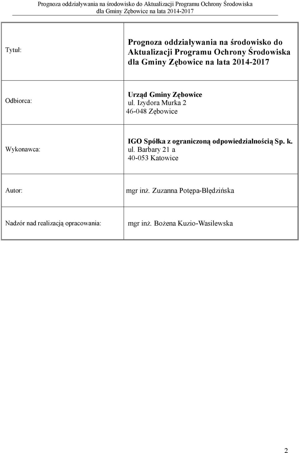 Izydora Murka 2 46-048 Zębowice Wykonawca: IGO Spółka z ograniczoną odpowiedzialnością Sp.
