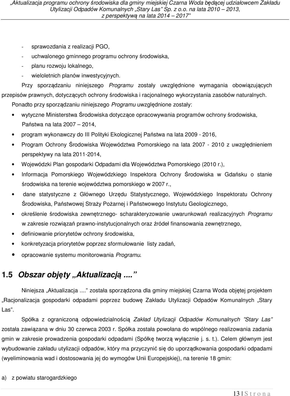 o. na lata 2010 2013, z perspektywą na lata 2014 2017 - sprawozdania z realizacji PGO, - uchwalonego gminnego programu ochrony środowiska, - planu rozwoju lokalnego, - wieloletnich planów
