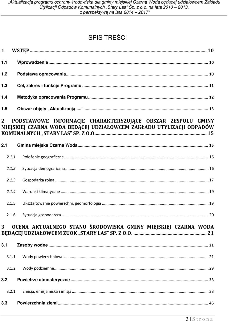 ..... 13 2 PODSTAWOWE INFORMACJE CHARAKTERYZUJĄCE OBSZAR ZESPOŁU GMINY MIEJSKIEJ CZARNA WODA BĘDĄCEJ UDZIAŁOWCEM ZAKŁADU UTYLIZACJI ODPADÓW KOMUNALNYCH STARY LAS SP. Z O.O... 15 2.