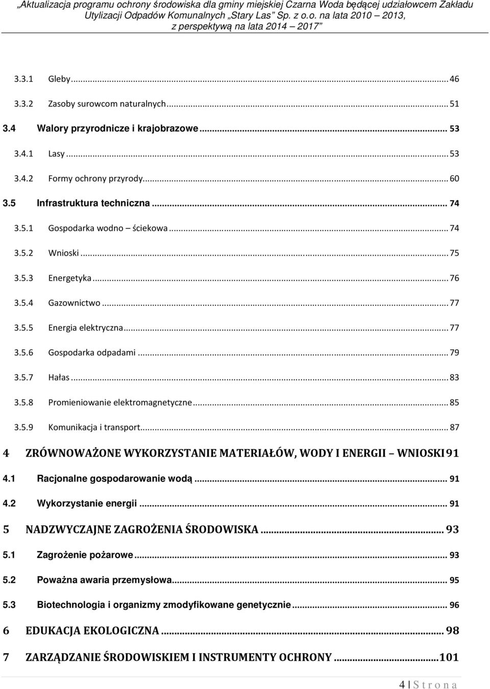 5.5 Energia elektryczna... 77 3.5.6 Gospodarka odpadami... 79 3.5.7 Hałas... 83 3.5.8 Promieniowanie elektromagnetyczne... 85 3.5.9 Komunikacja i transport.