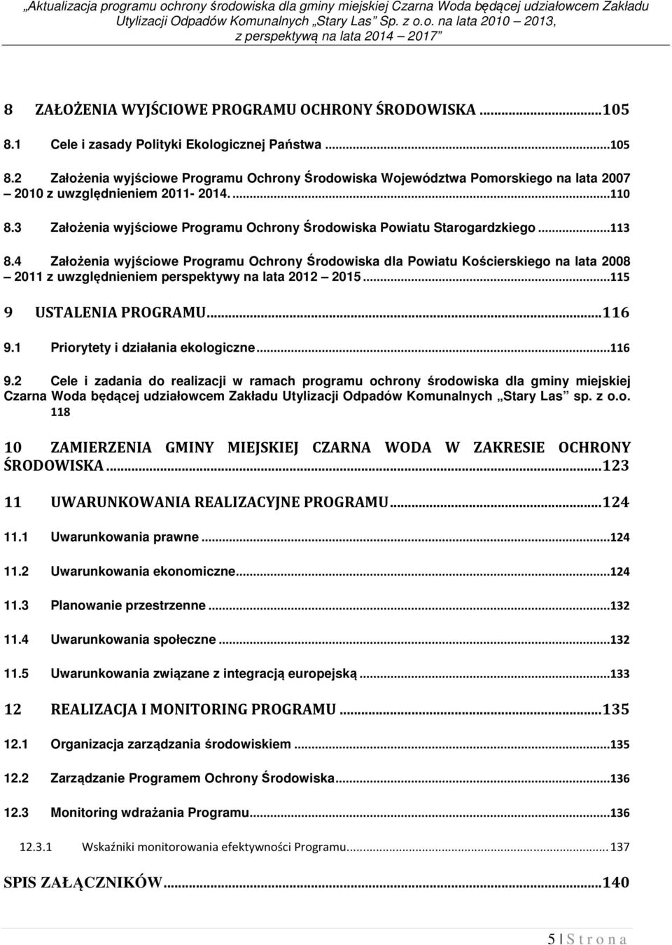 3 Założenia wyjściowe Programu Ochrony Środowiska Powiatu Starogardzkiego...113 8.