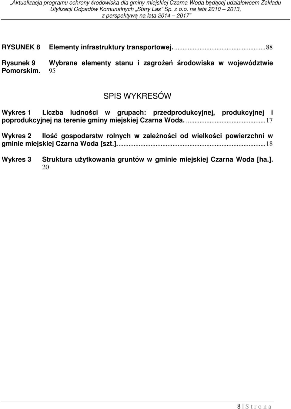 95 SPIS WYKRESÓW Wykres 1 Liczba ludności w grupach: przedprodukcyjnej, produkcyjnej i poprodukcyjnej na terenie gminy miejskiej Czarna Woda.