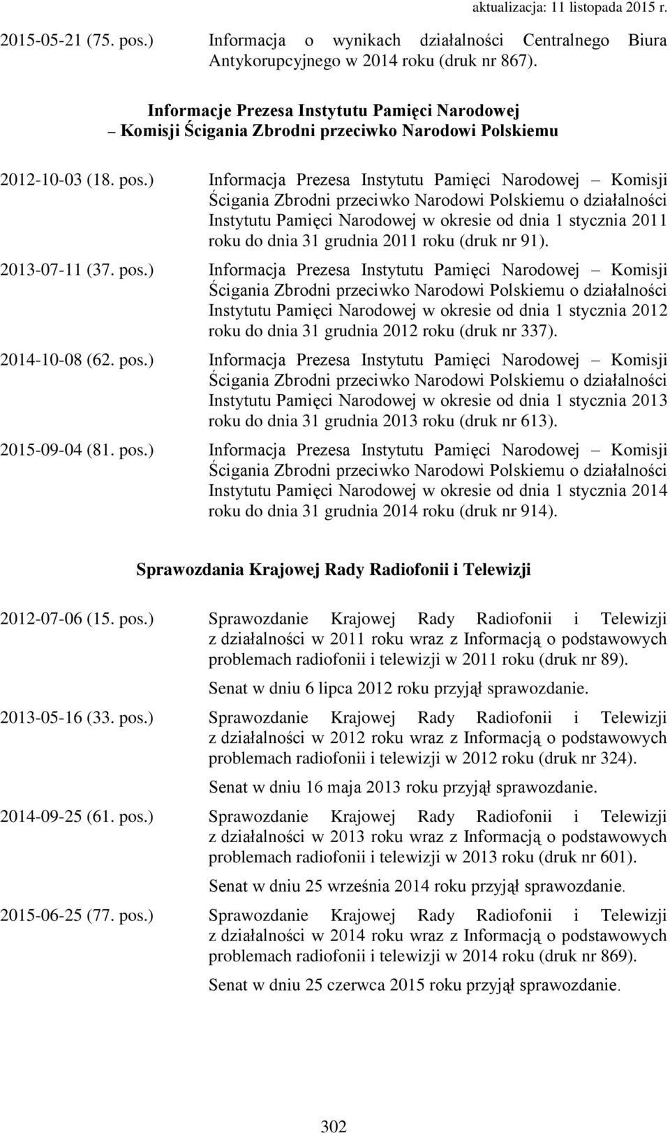 ) Informacja Prezesa Instytutu Pamięci Narodowej Komisji Ścigania Zbrodni przeciwko Narodowi Polskiemu o działalności Instytutu Pamięci Narodowej w okresie od dnia 1 stycznia 2011 roku do dnia 31