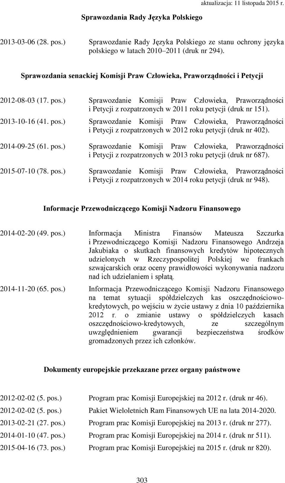 ) Sprawozdanie Komisji Praw Człowieka, Praworządności i Petycji z rozpatrzonych w 2011 roku petycji (druk nr 151). 2013-10-16 (41. pos.