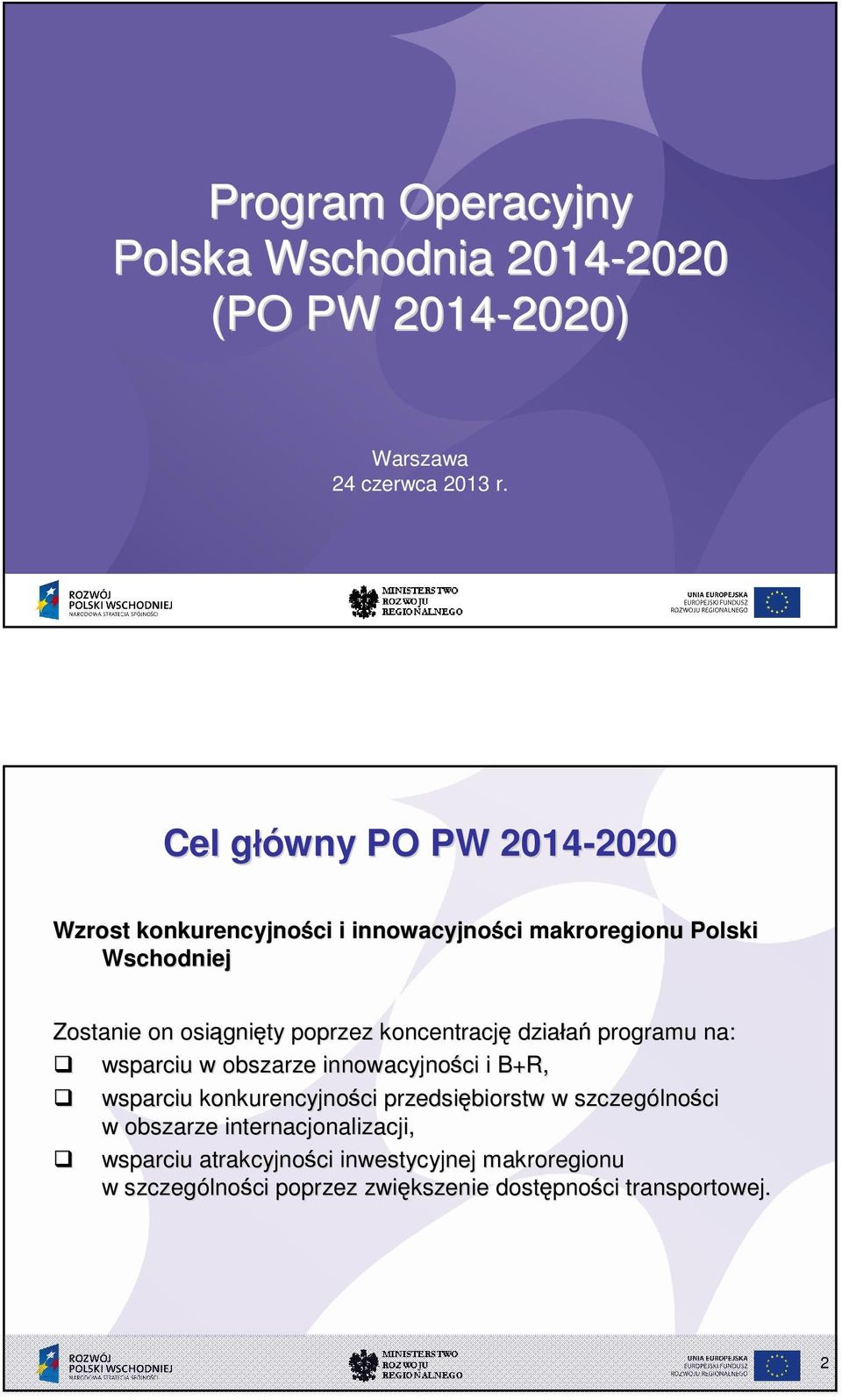 gnięty poprzez koncentrację dzia a programu na: wsparciu w obszarze innowacyjno ci ci i B+R, wsparciu konkurencyjno ci ci przedsiębiorstw