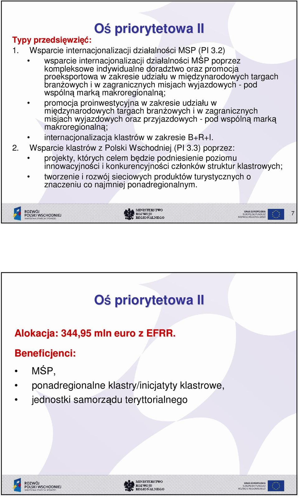 misjach wyjazdowych - pod wspólną marką makroregionalną; promocja proinwestycyjna w zakresie udzia u w międzynarodowych targach bran owych i w zagranicznych misjach wyjazdowych oraz przyjazdowych -