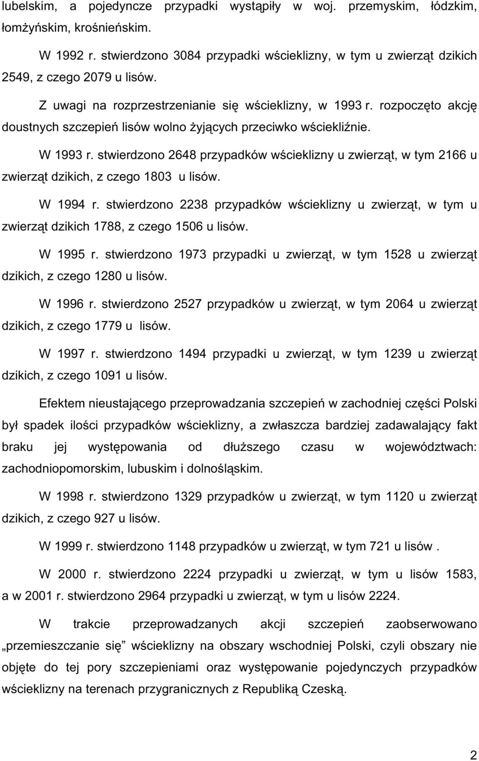 stwierdzono 2648 przypadków w cieklizny u zwierz t, w tym 2166 u zwierz t dzikich, z czego 1803 u lisów. W 1994 r.