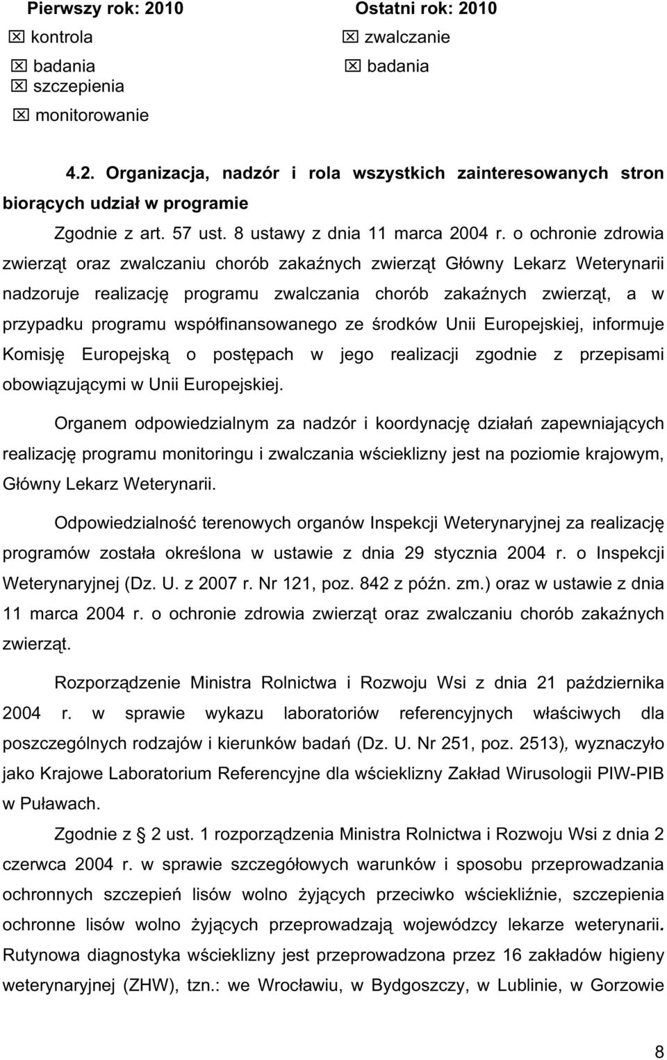 o ochronie zdrowia zwierz t oraz zwalczaniu chorób zaka nych zwierz t G ówny Lekarz Weterynarii nadzoruje realizacj programu zwalczania chorób zaka nych zwierz t, a w przypadku programu wspó