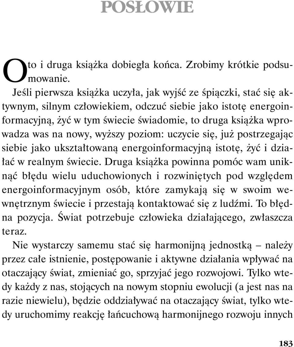 na nowy, wyższy poziom: uczycie się, już postrzegając siebie jako ukształtowaną energoinformacyjną istotę, żyć i działać w realnym świecie.