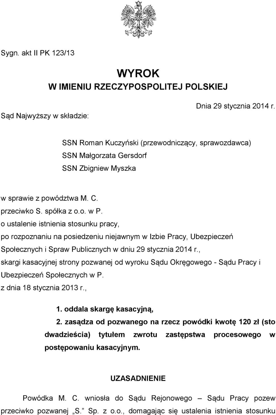 o ustalenie istnienia stosunku pracy, po rozpoznaniu na posiedzeniu niejawnym w Izbie Pracy, Ubezpieczeń Społecznych i Spraw Publicznych w dniu 29 stycznia 2014 r.