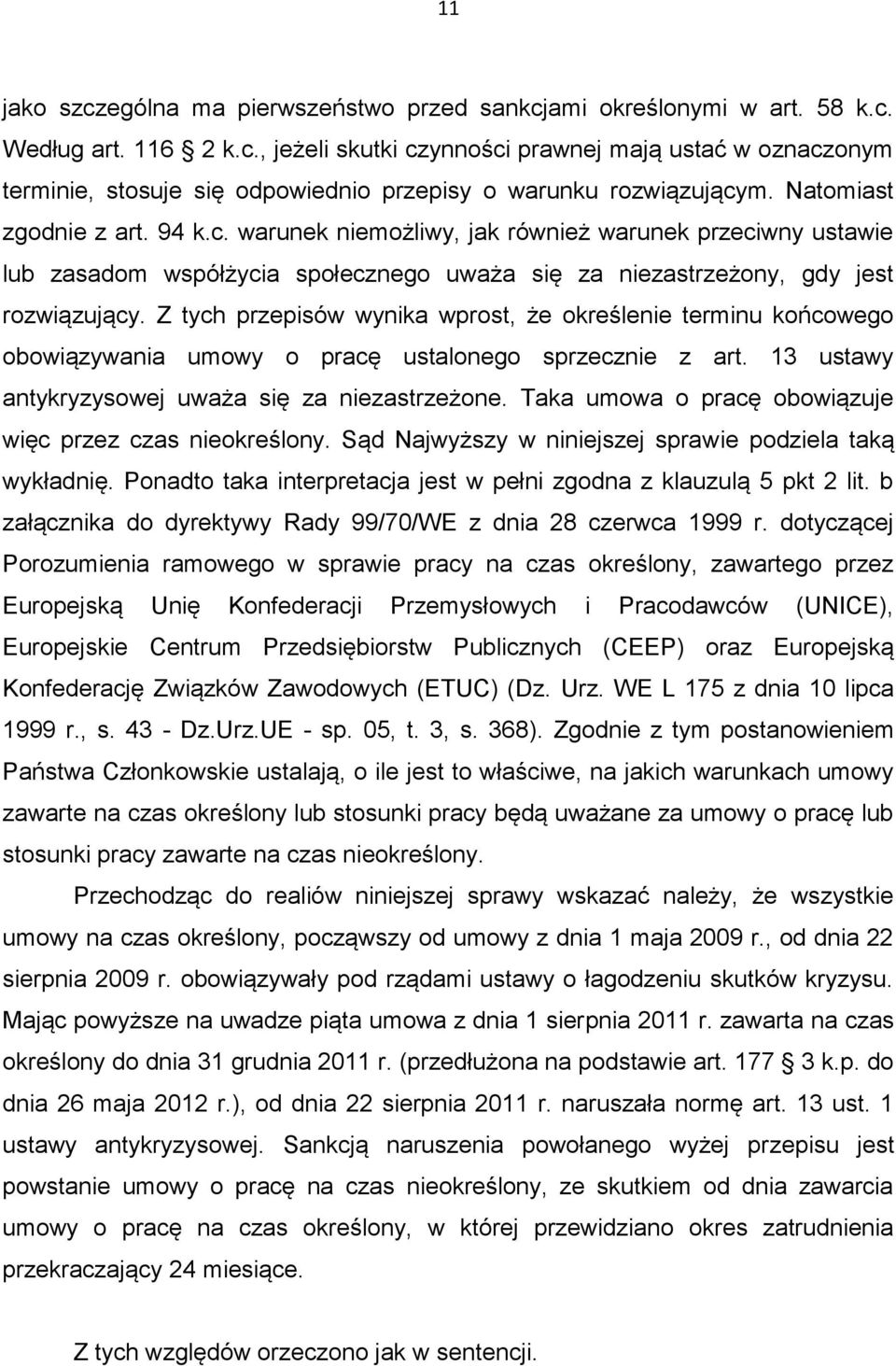 Z tych przepisów wynika wprost, że określenie terminu końcowego obowiązywania umowy o pracę ustalonego sprzecznie z art. 13 ustawy antykryzysowej uważa się za niezastrzeżone.