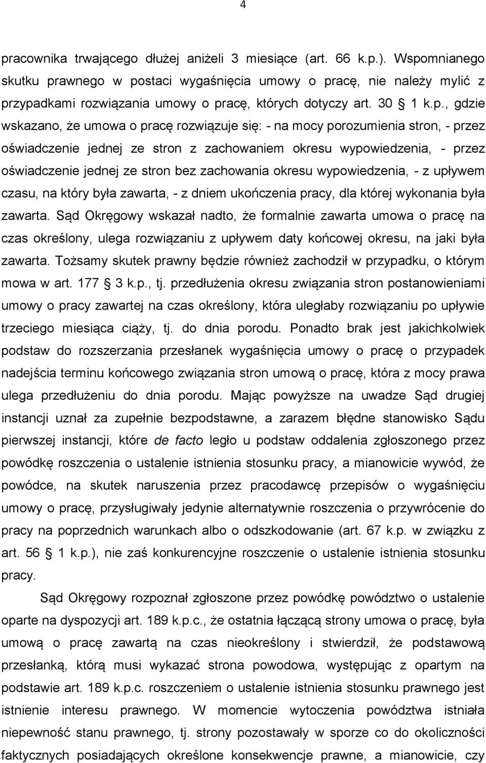 się: - na mocy porozumienia stron, - przez oświadczenie jednej ze stron z zachowaniem okresu wypowiedzenia, - przez oświadczenie jednej ze stron bez zachowania okresu wypowiedzenia, - z upływem