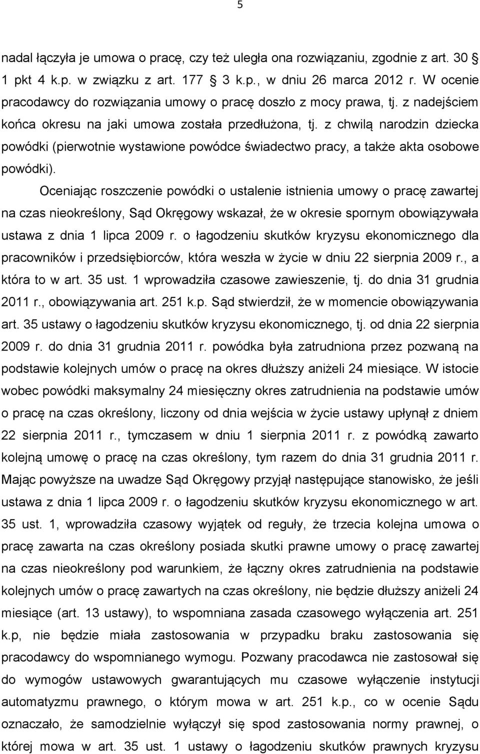 z chwilą narodzin dziecka powódki (pierwotnie wystawione powódce świadectwo pracy, a także akta osobowe powódki).