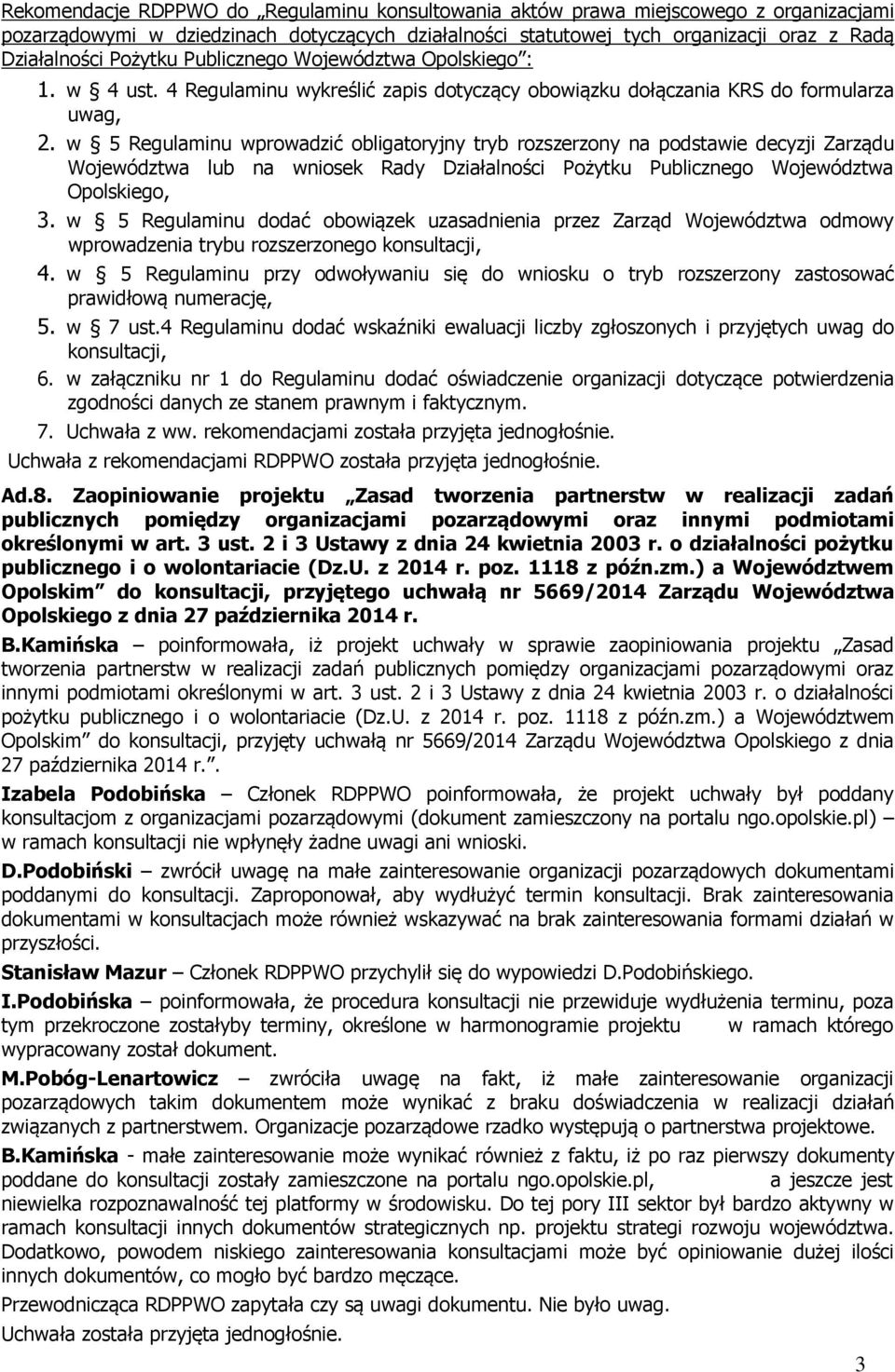 w 5 Regulaminu wprowadzić obligatoryjny tryb rozszerzony na podstawie decyzji Zarządu Województwa lub na wniosek Rady Działalności Pożytku Publicznego Województwa Opolskiego, 3.