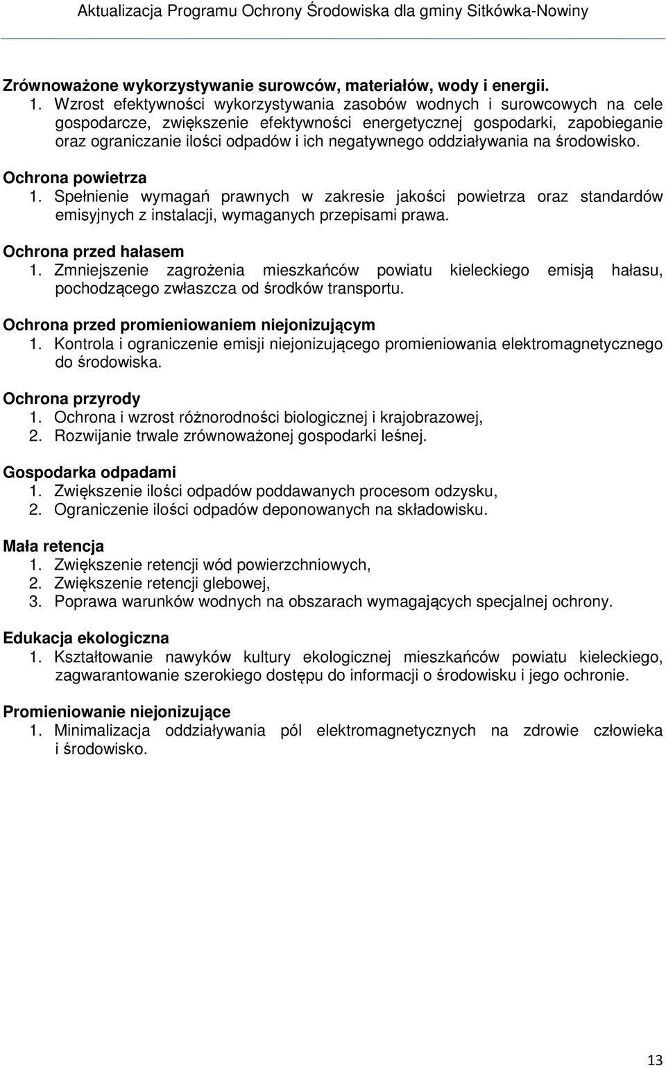 negatywnego oddziaływania na środowisko. Ochrona powietrza 1. Spełnienie wymagań prawnych w zakresie jakości powietrza oraz standardów emisyjnych z instalacji, wymaganych przepisami prawa.