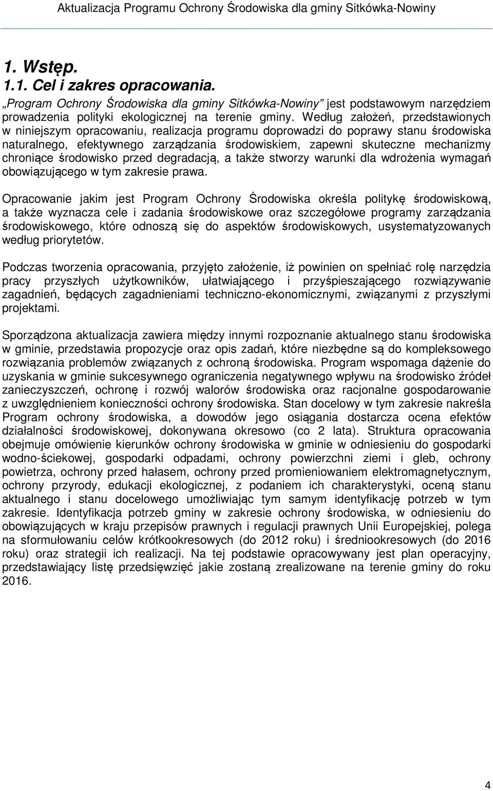 chroniące środowisko przed degradacją, a także stworzy warunki dla wdrożenia wymagań obowiązującego w tym zakresie prawa.