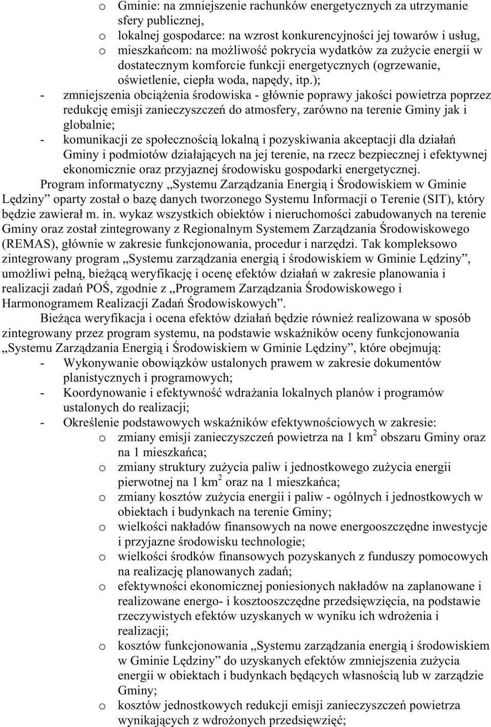 ); - zmniejszenia obciąŝenia środowiska - głównie poprawy jakości powietrza poprzez redukcję emisji zanieczyszczeń do atmosfery, zarówno na terenie Gminy jak i globalnie; - komunikacji ze