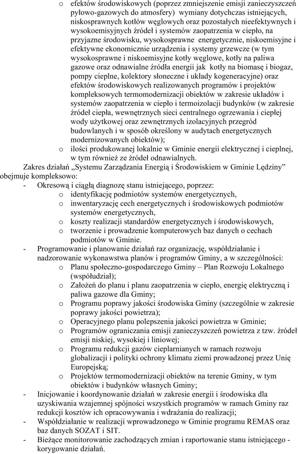 wysokosprawne i niskoemisyjne kotły węglowe, kotły na paliwa gazowe oraz odnawialne źródła energii jak kotły na biomasę i biogaz, pompy cieplne, kolektory słoneczne i układy kogeneracyjne) oraz