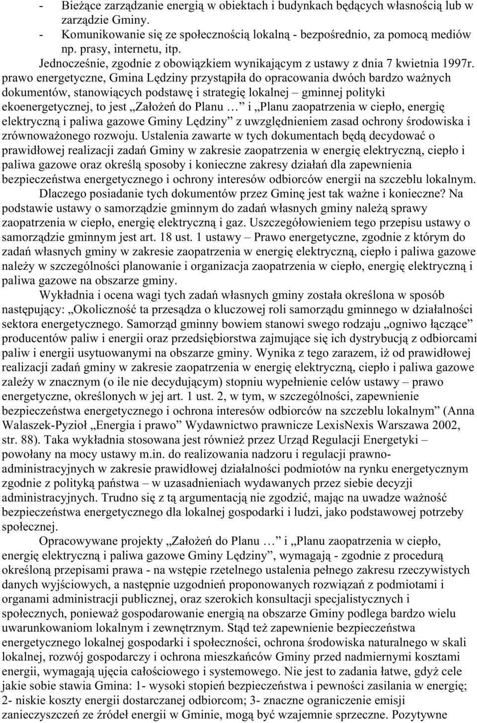 prawo energetyczne, Gmina Lędziny przystąpiła do opracowania dwóch bardzo waŝnych dokumentów, stanowiących podstawę i strategię lokalnej gminnej polityki ekoenergetycznej, to jest ZałoŜeń do Planu i