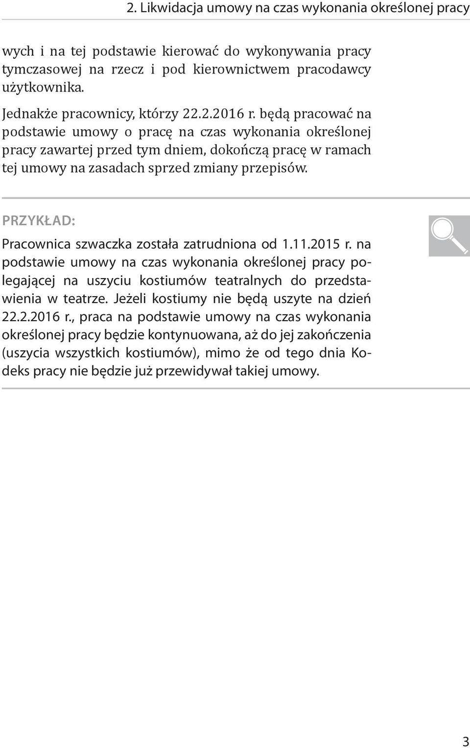 będą pracować na podstawie umowy o pracę na czas wykonania określonej pracy zawartej przed tym dniem, dokończą pracę w ramach tej umowy na zasadach sprzed zmiany przepisów.