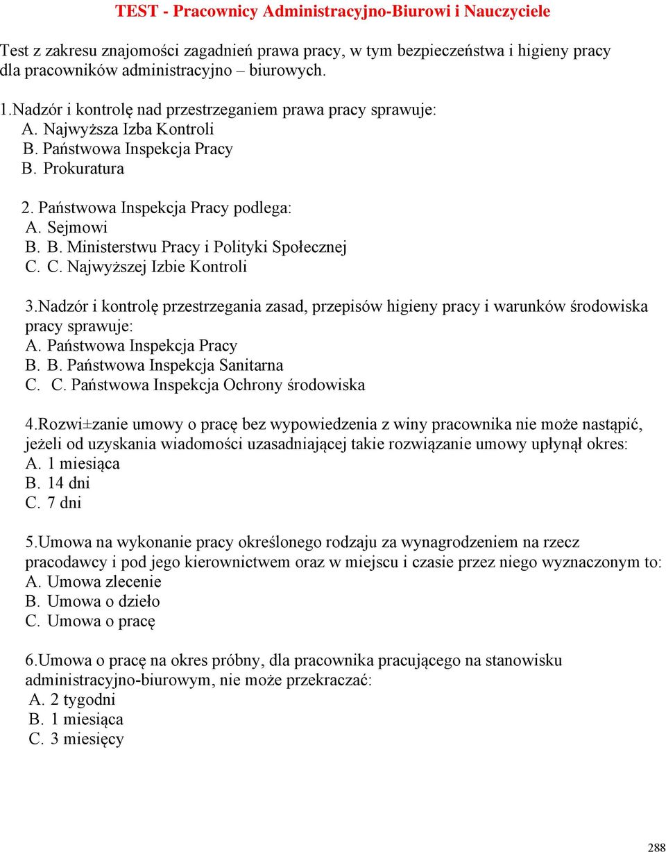 C. Najwyższej Izbie Kontroli 3.Nadzór i kontrolę przestrzegania zasad, przepisów higieny pracy i warunków środowiska pracy sprawuje: A. Państwowa Inspekcja Pracy B. B. Państwowa Inspekcja Sanitarna C.