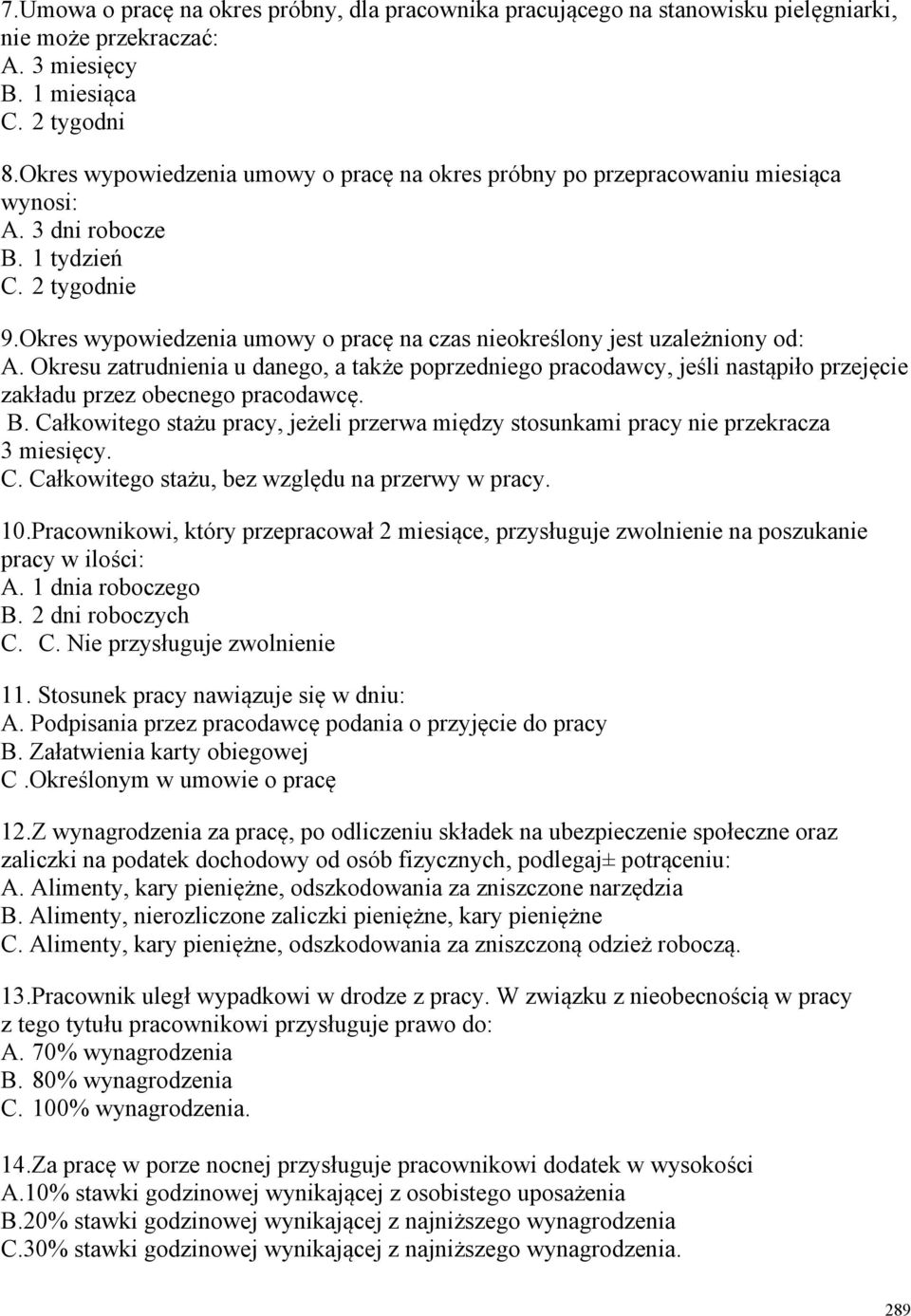 Okres wypowiedzenia umowy o pracę na czas nieokreślony jest uzależniony od: A.