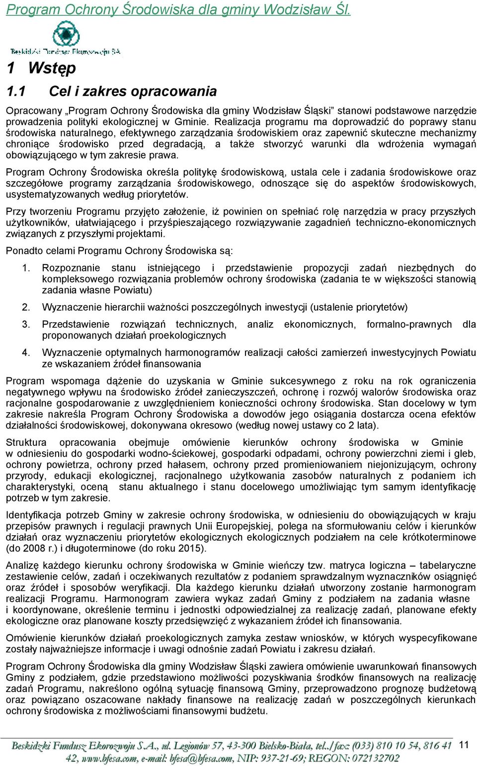 stworzyć warunki dla wdrożenia wymagań obowiązującego w tym zakresie prawa.